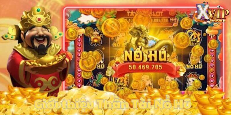 Thần Tài Nổ Hũ - tưa game hot hit và hấp dẫn nhất tại XVIP.