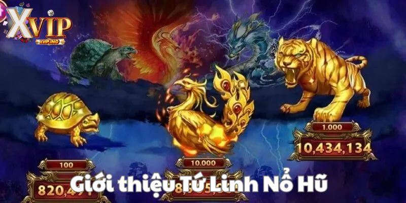 Tứ Linh Nổ Hũ - tựa game hot hit tại XVIP.