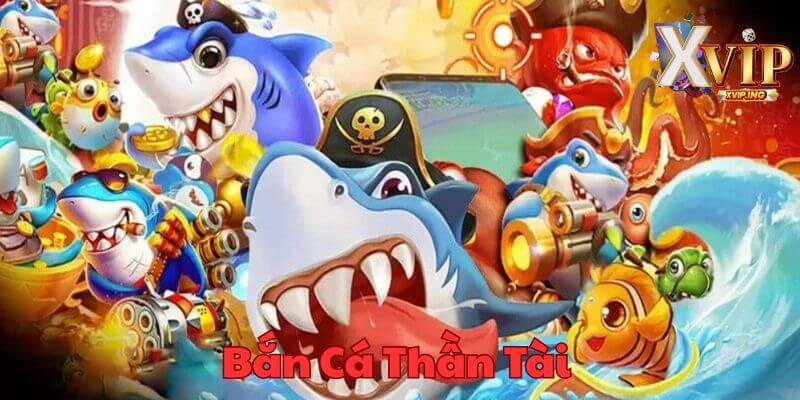 Bắn cá thần tài - tựa game không thể bỏ lỡ