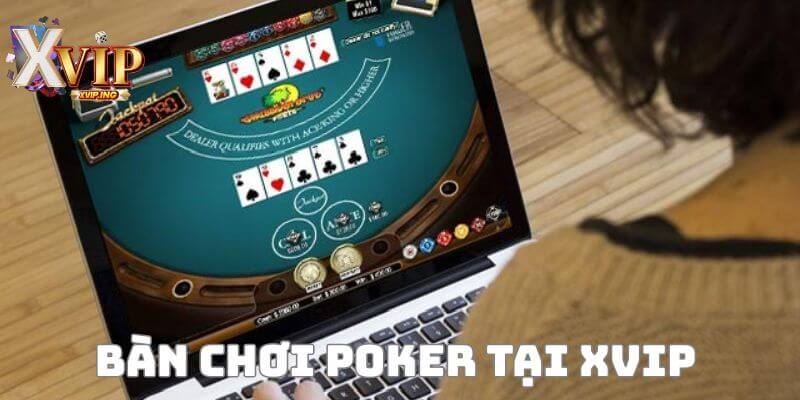 Đến ngay XVIP để có những bàn chơi poker với tỷ lệ kèo cực đỉnh