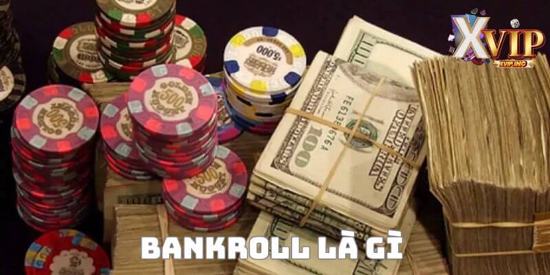 Hiểu rõ khái niệm Bankroll là gì để có nguồn tài chính ổn định.