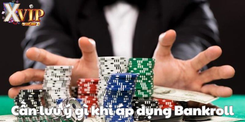 Những lưu ý cần biết khi áp dụng Bankroll trong cá cược casino.