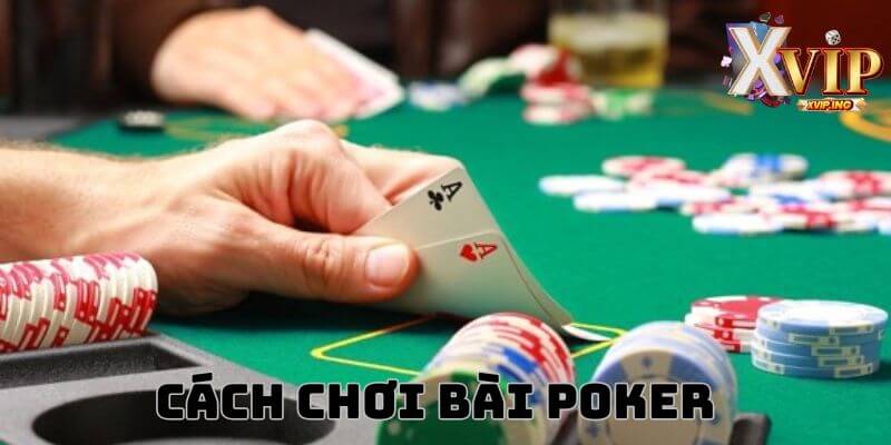 Nắm bắt cách chơi bài poker để có ván bài đỉnh cao.