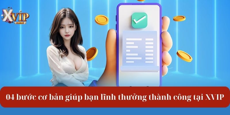 04 bước cơ bản giúp bạn lĩnh thưởng thành công tại XVIP.
