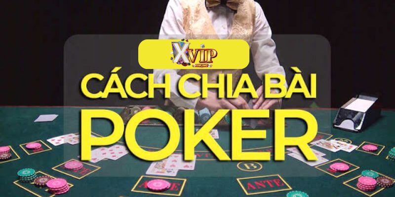 Cách chia bài poker chuẩn xác từng vòng cược.