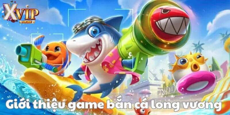 Chi tiết thông tin về game bắn cá long vương hấp dẫn.