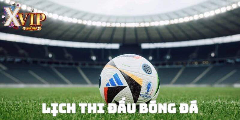 lịch thi đấu bóng đá