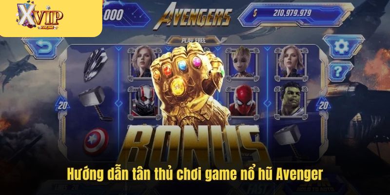 Chi tiết các bước tham dự nổ hũ Avenger tại nhà cái XVIP.