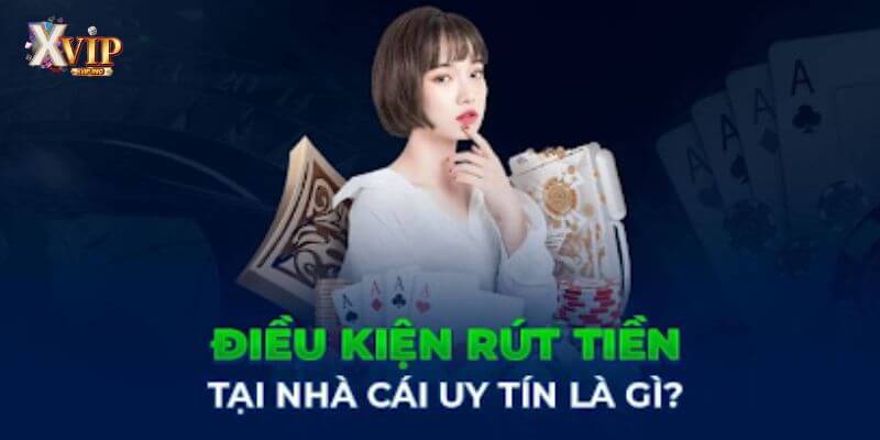 Cập nhật ngay các yêu cầu để rút tiền từ XVIP hiệu quả hơn.
