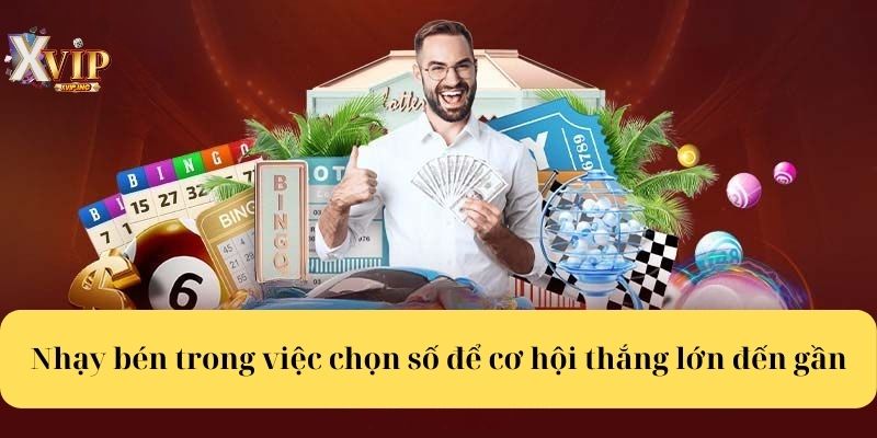 Nhạy bén trong việc chọn số để cơ hội thắng lớn đến gần.
